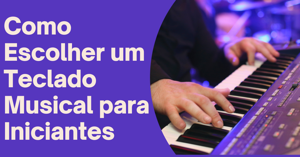 Como Escolher Um Teclado Musical Para Iniciantes Dicas Para Aprender