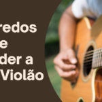 5-Segredos-para-se-Aprender-a-Tocar-Violao